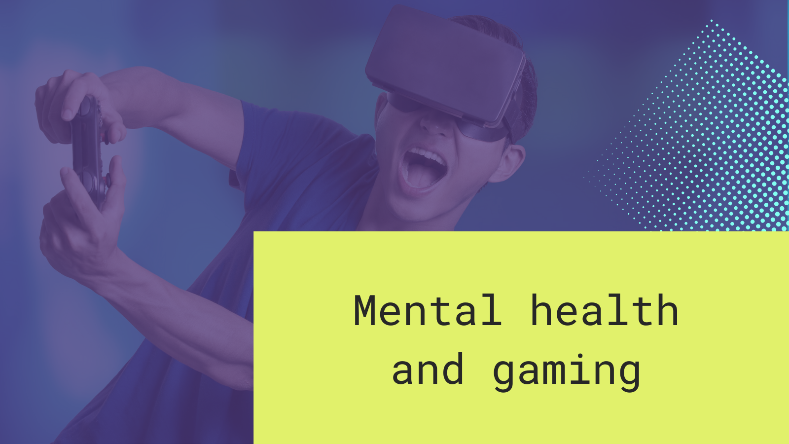 Mental health and gaming: 10 practical tips