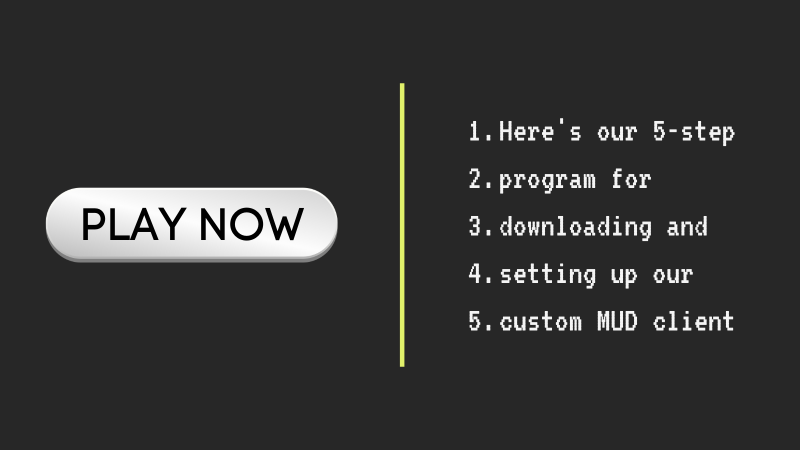 Comparison between a simple play now button and a 5 step process on how to download, install, and configure a MUD client.