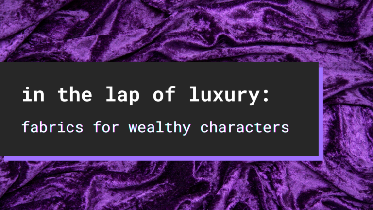 30+ Luxury fabrics for wealthy characters: a guide for writers and world-builders