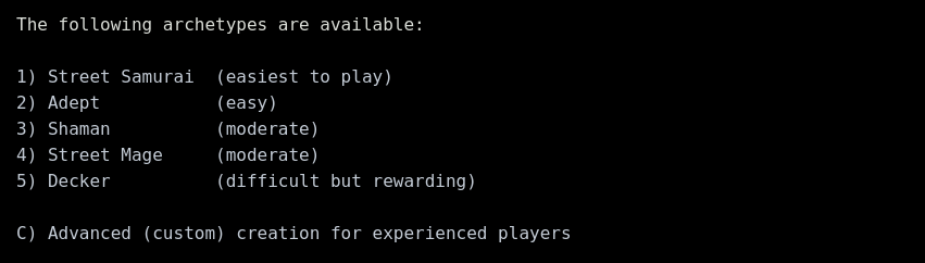 The following archetypes are available: Street Samurai, Adept, Shaman, Street Mage, Decker.