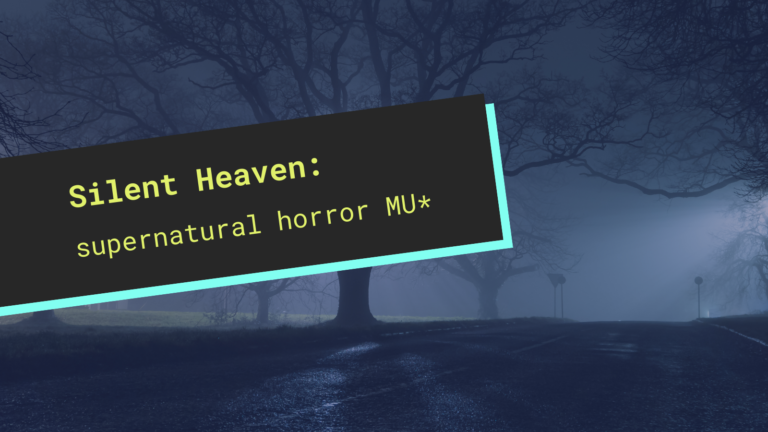 Silent Heaven: a supernatural horror MU*