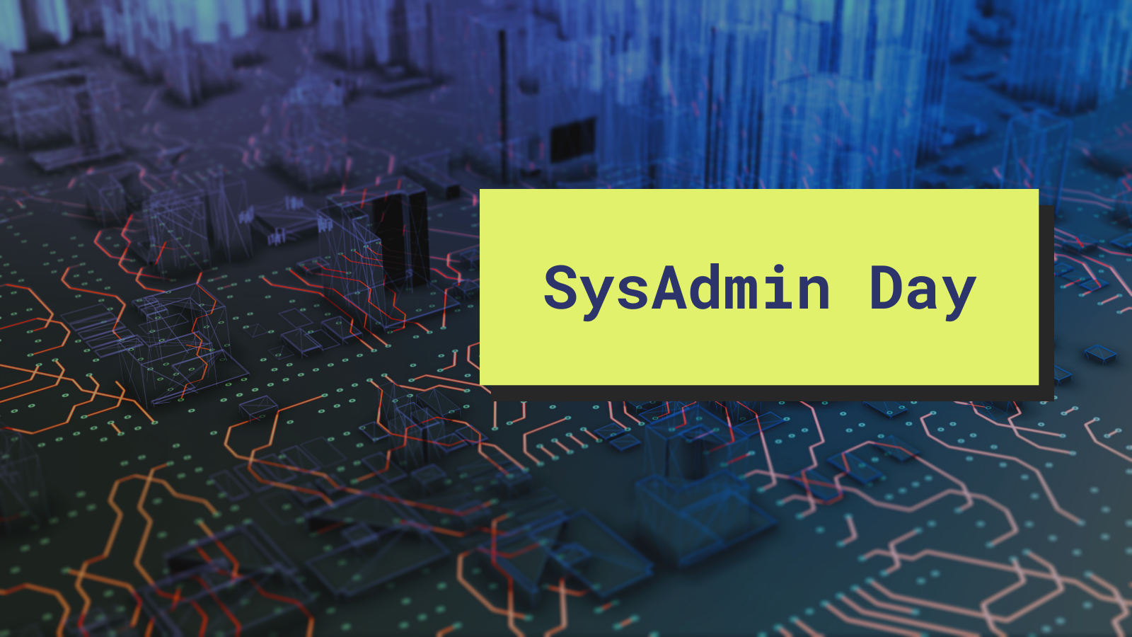 SysAdmin Day: celebrating the people who keep our favorite games running