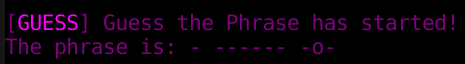 [GUESS] Guess the Phrase has started! The phrase is: - ------ -o-